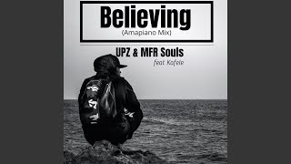 UPZ & MFR Souls - Believing (Amapiano Mix) [ Audio] feat. Kafele