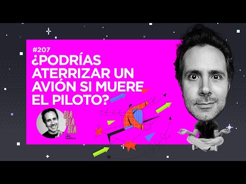 BLA BLA BLA #207 | ¿Podrías aterrizar un avión si se muere el piloto?