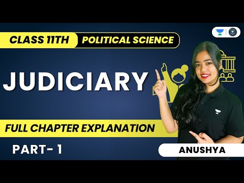 Judiciary | Full Chapter Explanation | Class 11 Political Science | Part 1 | Anushya