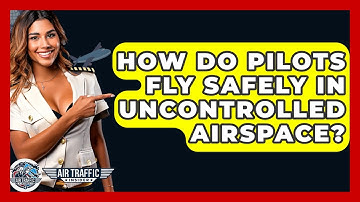 How Do Pilots Fly Safely In Uncontrolled Airspace? - Air Traffic Insider
