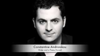 Constantine Andronikou - Water and a Flame (Merriweather&Adele, Celine Dion 2013 cover)