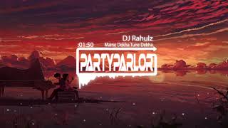 Maine Dekha Tune Dekha DJ Rahulz Remix