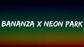 Bananza (Belly Dancer) x Neon Park (TikTok Mashup) [Lyrics]