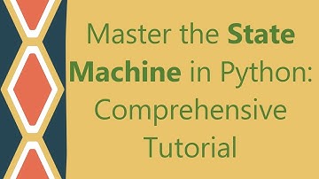 Master the State Machine in Python: Comprehensive Tutorial