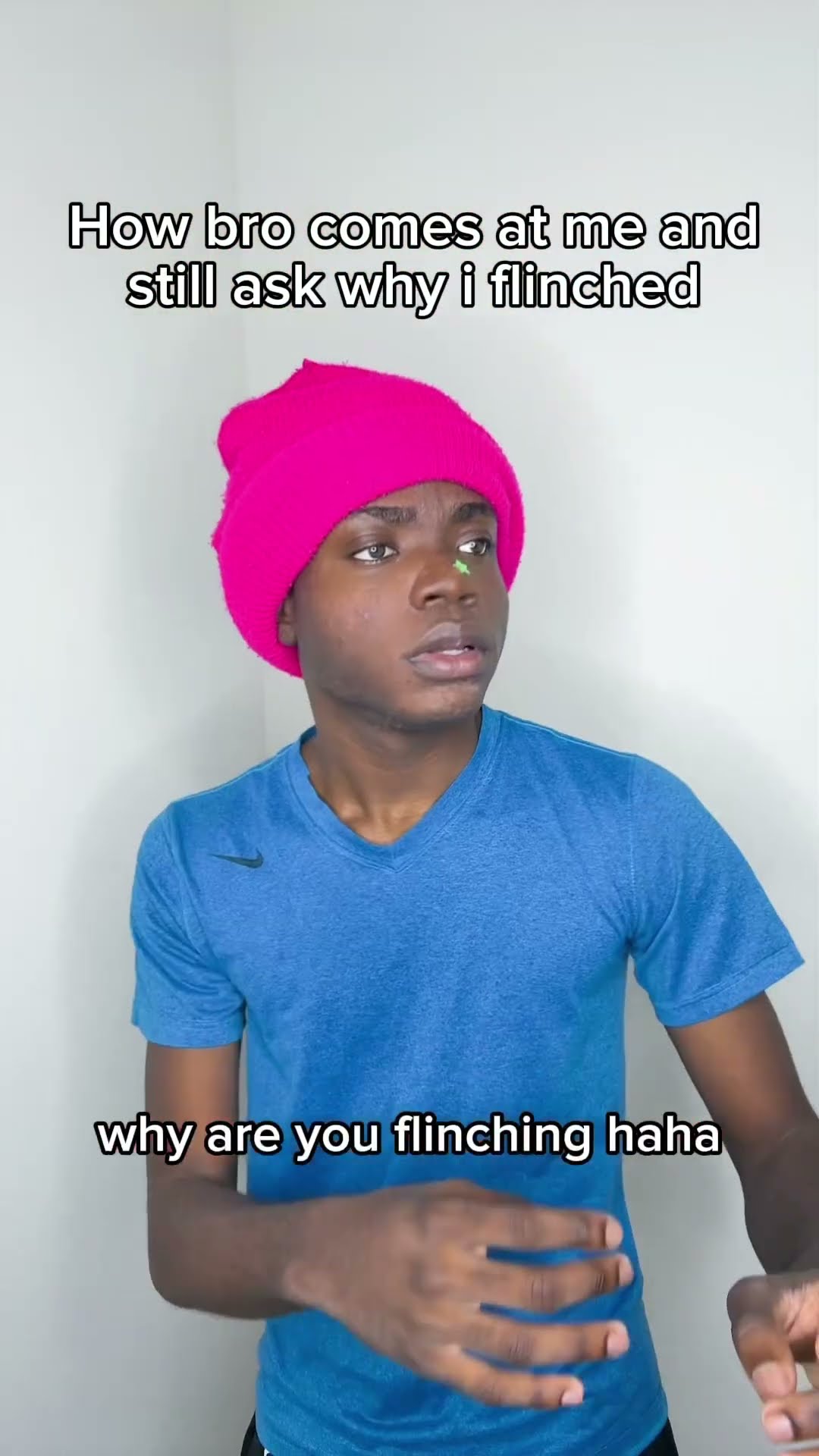 “Why are you flinching?” ?