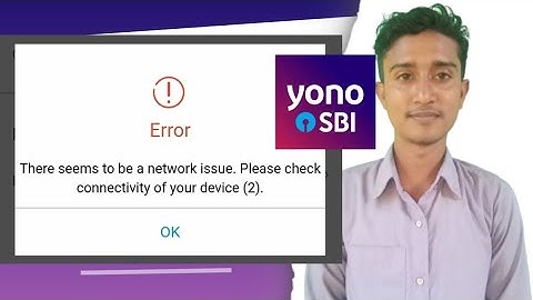 Yono Sbi Error There Seems to be a network issue. Please check connectivity of your device 2