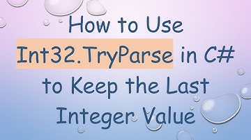 How to Use Int32.TryParse in C#  to Keep the Last Integer Value