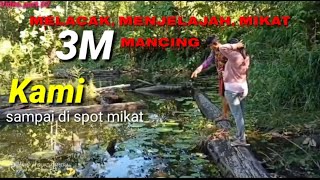 3M Melacak menjelajah mikat mancing||kami telah tiba di spot melacak mikat serindit puling.part.02
