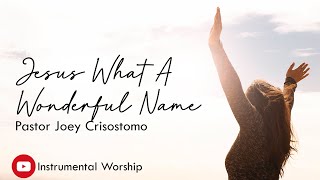 Video thumbnail of "Jesus What A Wonderful Name Instrumental - Pastor Joey Crisostomo"
