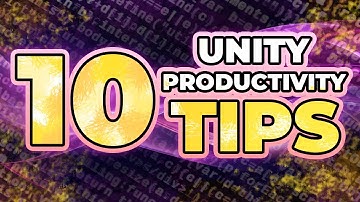Unity Tips: 10 ways to boost your productivity
