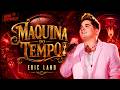 ERIC LAND - MÁQUINA DO TEMPO (VERSÃO FORRÓ - MATUÊ)