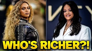 Rihanna VS Beyonce: Who's RICHER?