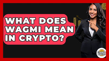 What Does Wagmi Mean In Crypto? - CryptoBasics360.com