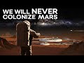 Believe Me, We Earthlings Will Never Colonize Mars!