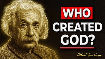 If God Made Everything, Who Made God? – Albert Einstein’s Logical Reply