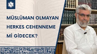 Müslüman Olmayan Herkes Cehenneme Mi Gidecek? Prof Dr Abdulaziz Bayındır