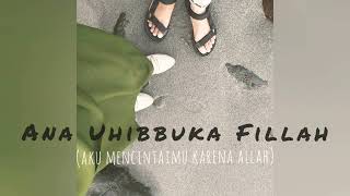 ANA UHIBBUKA FILLAH (aku mencintaimu karena allah) - (Lyric)