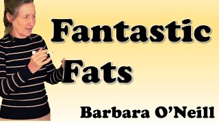 Fantastic Fats  Barbara O'Neill
