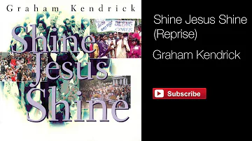 Shine Jesus Shine (Reprise) - Graham Kendrick