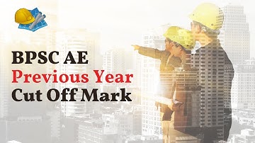 BPSC AE Previous Year Cut Off Mark | BPSC AE Expected Cut off 2025 | BPSC Assistant Engineer Cut Off