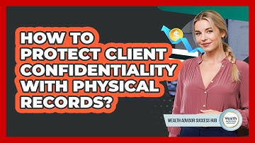 How To Protect Client Confidentiality With Physical Records?