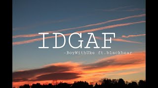 Video thumbnail of "BoyWithUke ft. blackbear - IDGAF [ Lyrics ]"