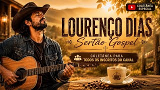 Coletânea Especial Para os Inscritos ❤️ 1 Hora de Louvor Sertão Gospel | Lourenço Dias