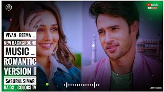 Vivan - Reema New Background Music Romantic Version Sasural Simar Ka 02 Colors Tv
