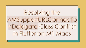 Resolving the AMSupportURLConnectionDelegate Class Conflict in Flutter on M1 Macs