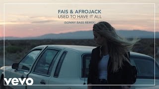 Fais, Afrojack - Used To Have It All (Sonny Bass Remix) (official audio)