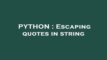 PYTHON : Escaping quotes in string