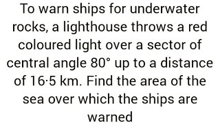 To warn ships for underwater rocks, a lighthouse over a sector of central angle 80° up to 16·5 km
