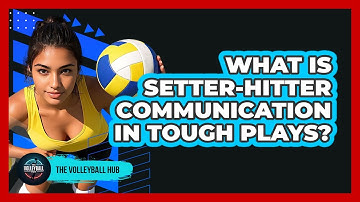 What Is Setter-Hitter Communication In Tough Plays?