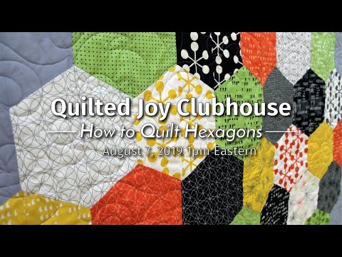 How to Quilt Hexagons | Quilted Joy Clubhouse Live! August 2019