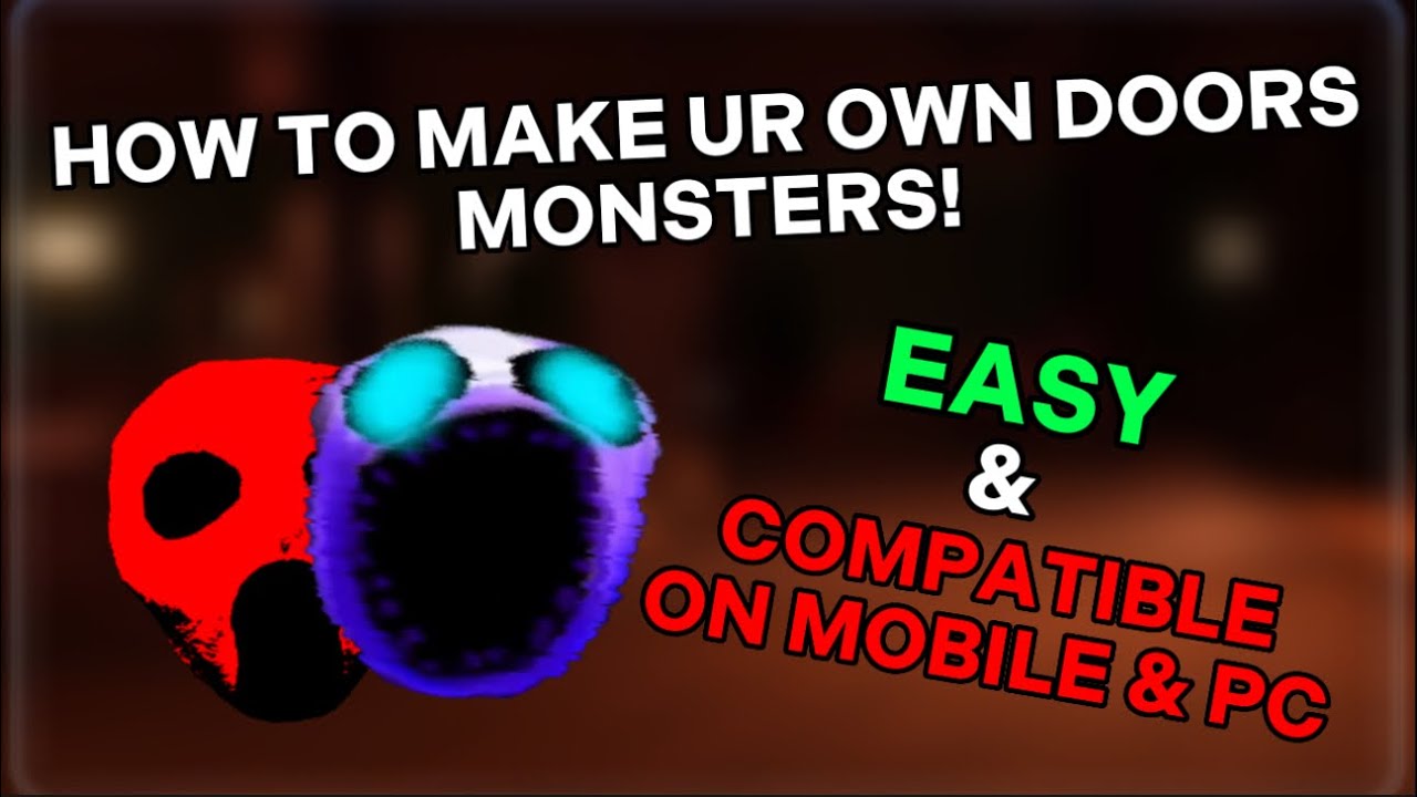 HOW TO MAKE YOUR OWN CUSTOM MONSTERS IN DOORS!