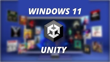 UNITY & WINDOWS 11 - Works Now ?