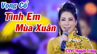 Vọng Cổ Tình Em Mùa Xuân Cvvc Huyền Trang Em Gái Xinh Đẹp Hát Vọng Cổ Mùa Xuân Nghe Xôn Xao