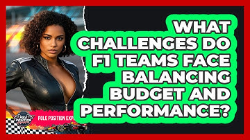 What Challenges Do F1 Teams Face Balancing Budget And Performance? - Pole Position Experts