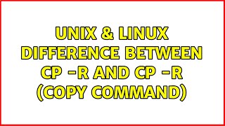 Unix & Linux: Difference between cp -r and cp -R (copy command) (4 Solutions!!)