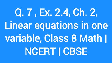 Q.7, Ex. 2.4, Ch. 2, linear equations in one variable, Class 8 Math | NEW NCERT | CBSE