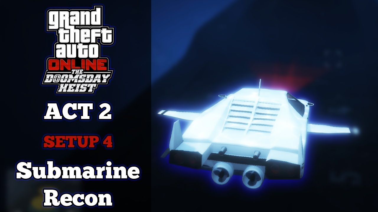 GTA Online Doomsday Heist Act 2 Setup Mission 4 Submarine Recon 