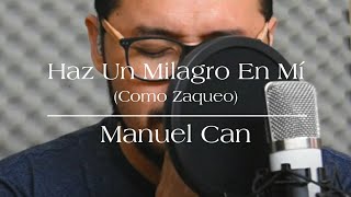 Video thumbnail of "Haz Un Milagro En Mí (Como Zaqueo) | Cover | Manuel Can | Isa Records"