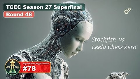 TCEC Season 27 Superfinal: Stockfish vs Leela Chess Zero (Round 48) | Super Chess Engine Battle #78