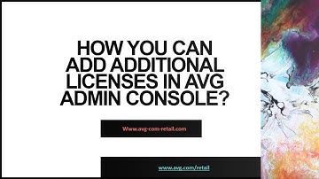 How You Can Add Additional Licenses in AVG Admin Console?