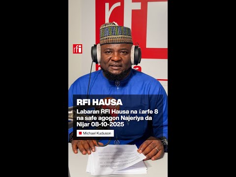 Labaran RFI Hausa Na ƙarfe 8 Na Safe Agogon Najeriya Da Nijar 08 10 2025 RFI Hausa