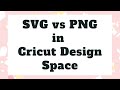 What's the difference between an SVG vs PNG? How to Use SVGs and PNGs in Cricut Design Space