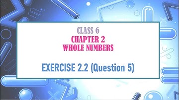 NCERT Exercise 2.2 Question 5 | Mathematics | Class 6 | Chapter 2 | Whole Numbers