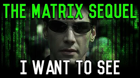 THE MATRIX sequel I want to see ... instead of the ones we got.