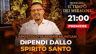 Dipendi dallo Spirito Santo | Il tempo dei miracoli | Lapostolo Vladimir Muntian