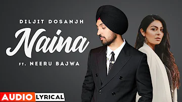 Naina (Audio Lyrical) | Neeru Bajwa | Diljit Dosanjh | Sukhwinder Singh | Latest Punjabi Songs 2022